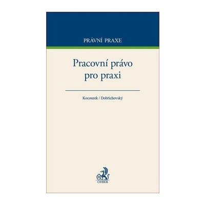 Pracovní právo pro praxi - Tomáš Dobřichovský, JUDr. Jiří Kocourek – Zboží Mobilmania