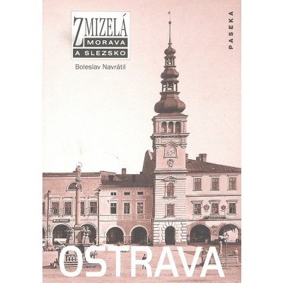 Zmizelá Ostrava - Boleslav Navrátil – Zbozi.Blesk.cz