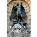Begone Satan: A Soul Stirring Account of Diabolical Possession in Iowa – Hledejceny.cz