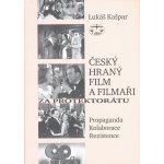 Český hraný film a filmaři za protektorátu. Propaganda, kolaborace, rezistence Lukáš Kašpar – Hledejceny.cz