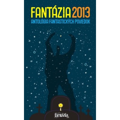 Fantázia 2013 - antológia fantastických poviedok - Ivan Aľakša – Zbozi.Blesk.cz