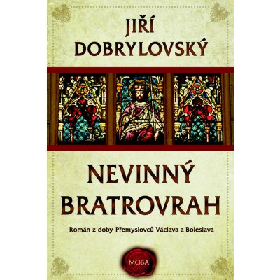 Nevinný bratrovrah - Román z doby Přemyslovců Václava a Boleslava - Jiří Dobrylovský – Zbozi.Blesk.cz