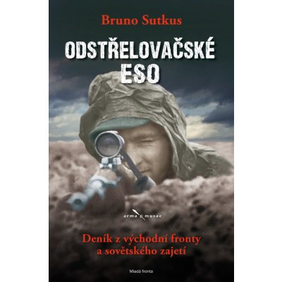 Odstřelovačské eso. Deník z východní fronty a sovětského zajetí - Bruno Sutkus – Zbozi.Blesk.cz