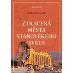 Ztracená města starověkého světa - Philip Matyszak – Hledejceny.cz