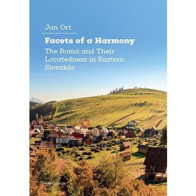 Facets of a Harmony The Roma and Their Locatedness in Eastern Slovakia - Ort Jan – Zboží Mobilmania