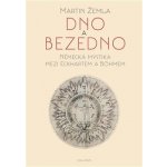 Dno a bezedno - Německá mystika mezi Eckhartem a Böhmem - Martin Žemla – Hledejceny.cz