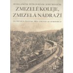 Zmizelé koleje, zmizelá nádraží - Petr Lapáček – Hledejceny.cz