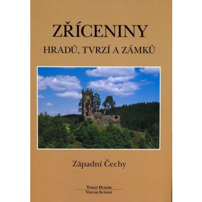 Zříceniny hradů, tvrzí a zámků - Západní Čechy - Durdík Tomáš, Sušický Viktor – Zboží Mobilmania