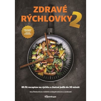 Zdravé rýchlovky 2: 85 receptov na rýchle a chutné jedlá do 30 minút - Jana Šimkovičová a kolektív – Zbozi.Blesk.cz