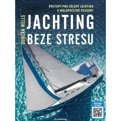Jachting beze stresu - Postupy pro sólový jachting a málopočetné posádky - Duncan Wells – Hledejceny.cz