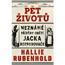 Pět životů: Neznámé příběhy obětí Jacka Rozparovače - Hallie Rubenhold