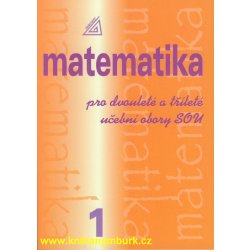 Matematika pro dvouleté a tříleté učební obory SOU 1.díl - Calda Emil