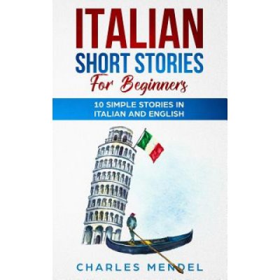 Italian Short Stories For Beginners: 10 Simple Stories in Italian and English – Hledejceny.cz