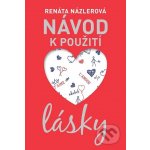 Návod k použití lásky - Renáta Názlerová – Hledejceny.cz