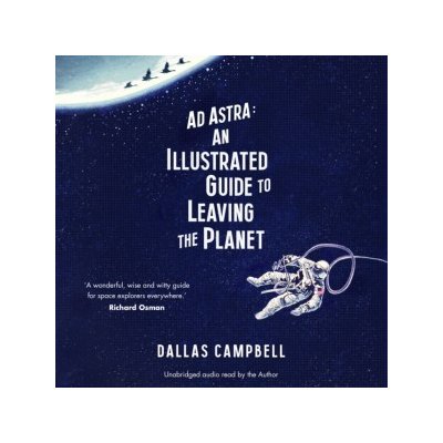 Ad Astra: An Illustrated Guide to Leaving the Planet – Hledejceny.cz