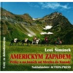 Americkým Západem Pěšky a na koních od Mexika do Kanady Šimánek Leoš – Hledejceny.cz