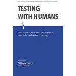 Testing with Humans: How to Use Experiments to Drive Faster, More Informed Decision Making. – Hledejceny.cz