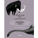 Ilustrovaný atlas nejpodivnějších pravěkých tvorů - Maja Säfström – Hledejceny.cz