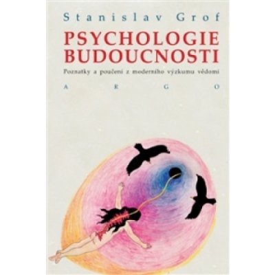 Psychologie budoucnosti - MUDr. Stanislav Grof Ph.D. – Hledejceny.cz