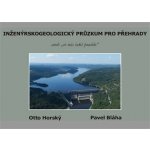 Inženýrskogeologický průzkum pro přehrady, aneb „co nás také poučilo“ - Otto Horský, Pavel Bláha – Hledejceny.cz