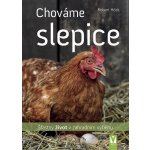 Chováme slepice - šťastný život v zahradním výběhu - Robert Höck – Hledejceny.cz