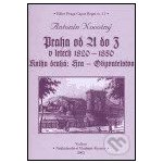 Praha od A do Z v letech 1820-1850. Kniha druhá: Hra - Obyvatelstvo - Antonín Novotný – Hledejceny.cz
