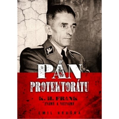 Pán protektorátu - K. H. Frank známý a neznámý - Emil Hruška – Zbozi.Blesk.cz