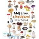 Můj život s houbami - Libuše Kotilová