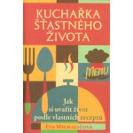 Kuchařka šťastného života Kniha - Michaličová Eva – Hledejceny.cz