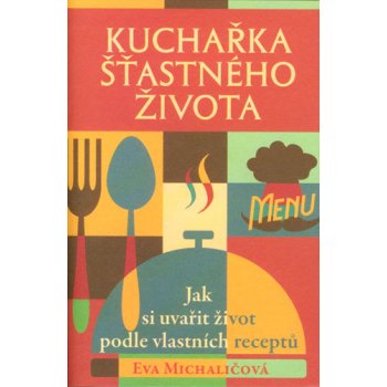 Kuchařka šťastného života Kniha - Michaličová Eva