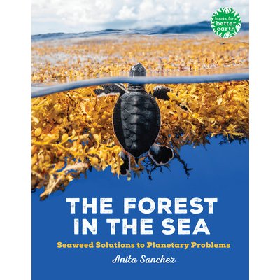 The Forest in the Sea: Seaweed Solutions to Planetary Problems Sanchez AnitaPevná vazba