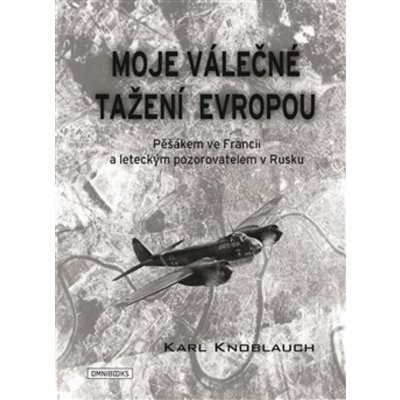 Moje válečné tažení Evropou - Karl Knoblauch – Hledejceny.cz