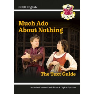 New GCSE English Shakespeare Text Guide - Much Ado About Nothing includes Online Edition & Quizzes - CGP Books – Hledejceny.cz
