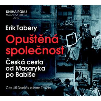 Opuštěná společnost - Česká cesta od Masaryka po Babiše - CD (Čte Jiří  Dvořák a Ivan Trojan) od 235 Kč - Heureka.cz