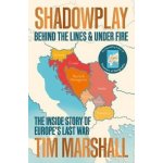 Shadowplay: Behind the Lines and Under Fire : The Inside Story of Europe´s Last War – Zboží Mobilmania
