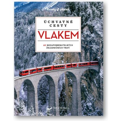 Úchvatné cesty vlakem - 60 nezapomenutelných železničních tratí, 2. vydání - kolektiv autorů – Zbozi.Blesk.cz