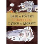 Báje a pověsti z Čech a Moravy - Liberecko – Hledejceny.cz