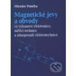 Magnetické jevy a obvody ve výkonové elektronice, měřicí technice a silnoproudé elektrotechnice - Miroslav Patečka – Hledejceny.cz