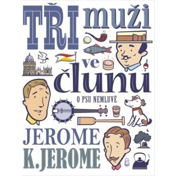 Tři muži ve člunu o psu nemluvě - Jerome Klapka Jerome