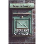 Adresát neznámy - Ivan Petrovič – Hledejceny.cz