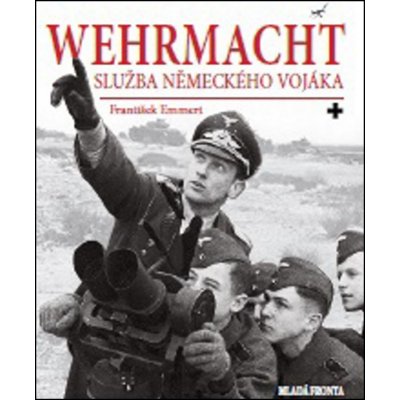 Wehrmacht - Služba německého vojáka - František Emmert