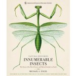 Innumerable Insects : The Story of the Most Diverse and Myriad Animals on Earth - Engel Michael S. – Hledejceny.cz