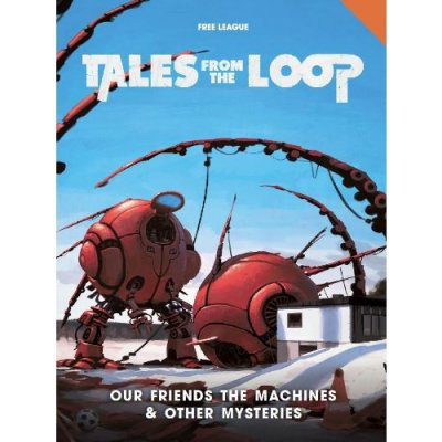 Tales from the Loop Our Friends the Machines & Other Mysteries