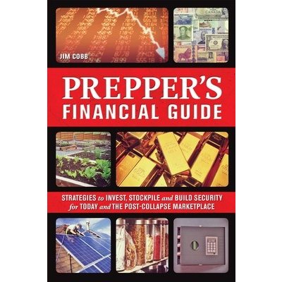 Prepper's Financial Guide: Strategies to Invest, Stockpile and Build Security for Today and the Post-Collapse Marketplace Cobb JimPaperback