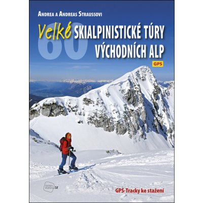 Velké skialpinistické túry Východních Alp Andreas Strauss Andrea Straussová