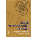 Neolit ve východních Čechách - Případová studie jeho mladšího vývoje - Pavel Burgert – Hledejceny.cz