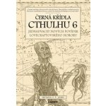 Černá křídla Cthulhu 6 - Sunand Tryambak Joshi – Hledejceny.cz