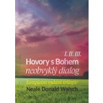 Hovory s Bohem I.-III.. neobvyklý dialog - Neale Donald Walsch – Hledejceny.cz