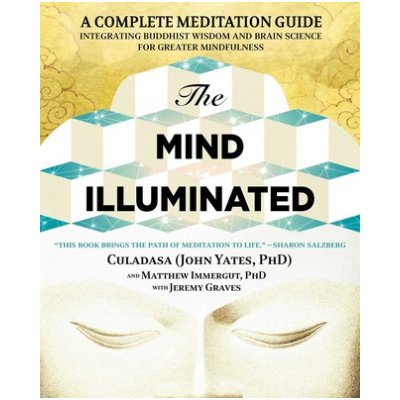 The Mind Illuminated: A Complete Meditation Guide Integrating Buddhist Wisdom and Brain Science for Greater Mindfulness Yates JohnPaperback – Zbozi.Blesk.cz
