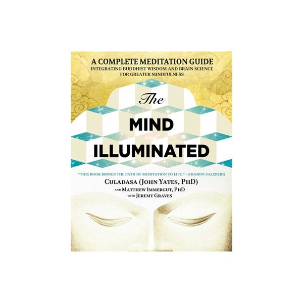 Kniha The Mind Illuminated: A Complete Meditation Guide Integrating Buddhist Wisdom and Brain Science for Greater Mindfulness Yates JohnPaperback